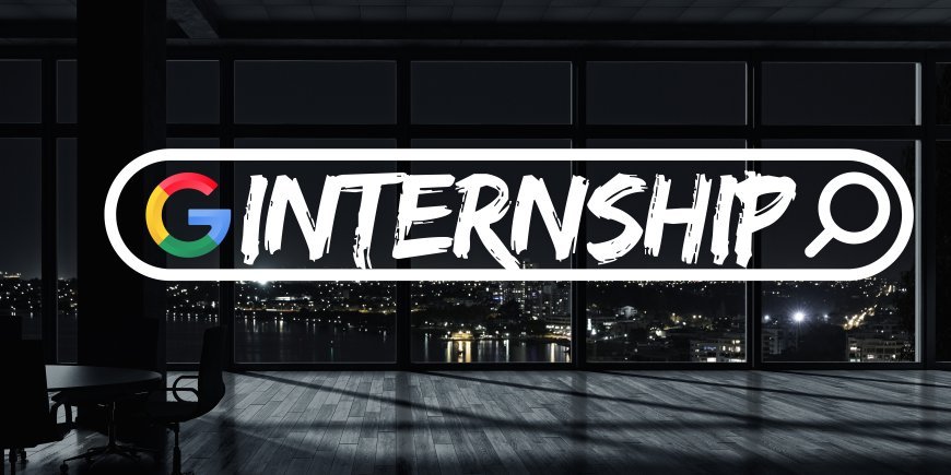 Free Google Internship for 2025 – A Golden Opportunity for Students